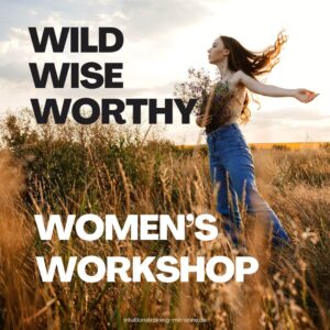 WILD WISE WORTHY - WOMENS WORKSHOP
